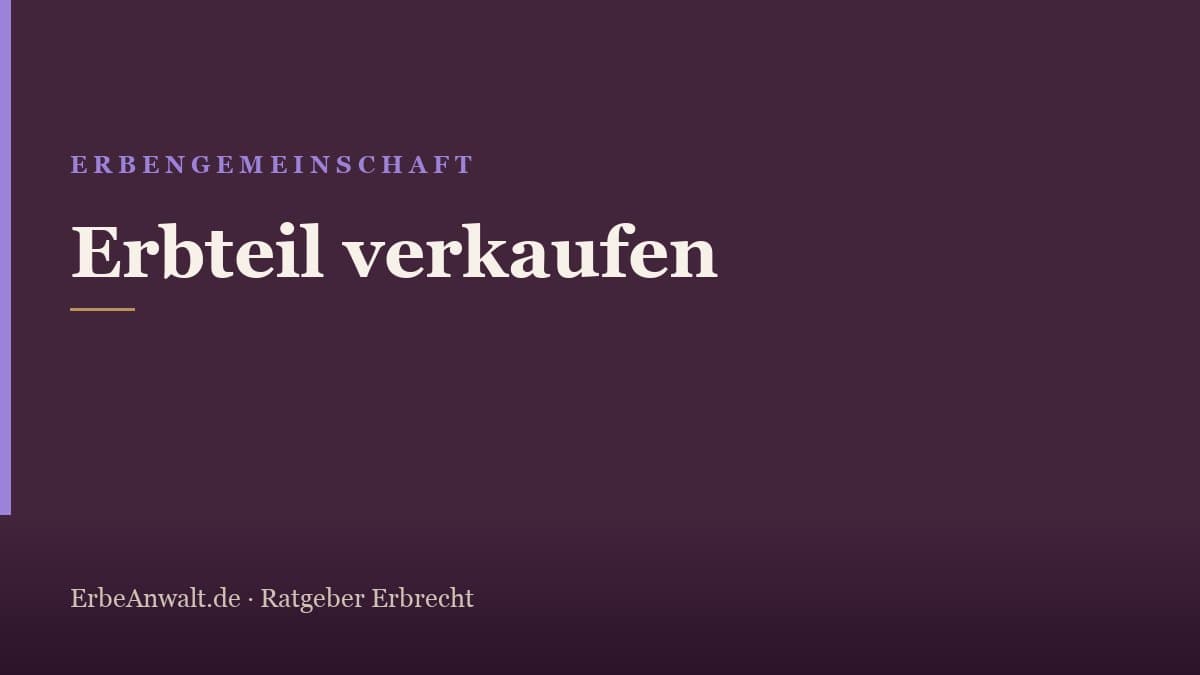 Erbteil verkaufen: raus aus der Erbengemeinschaft